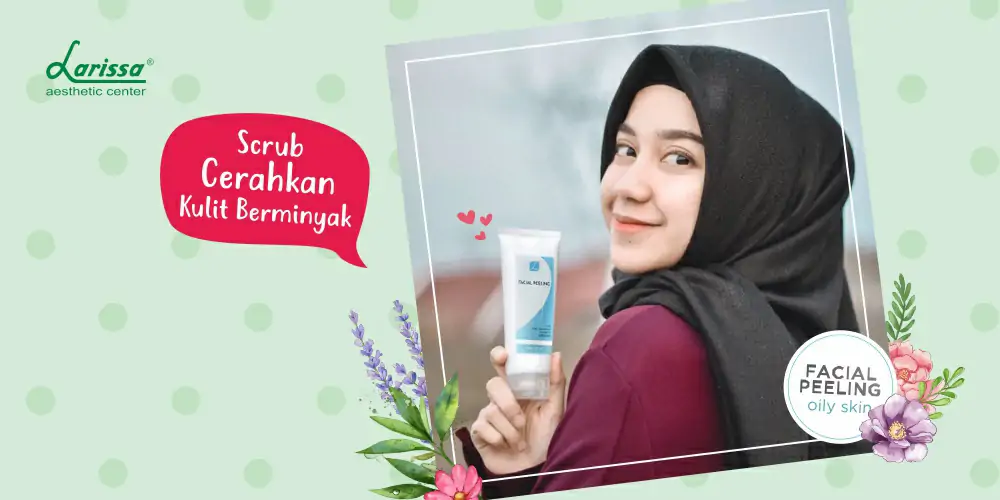Ketahui Dulu Jenisnya Sebelum Memilih Peeling Untuk Wajah Berminyak!