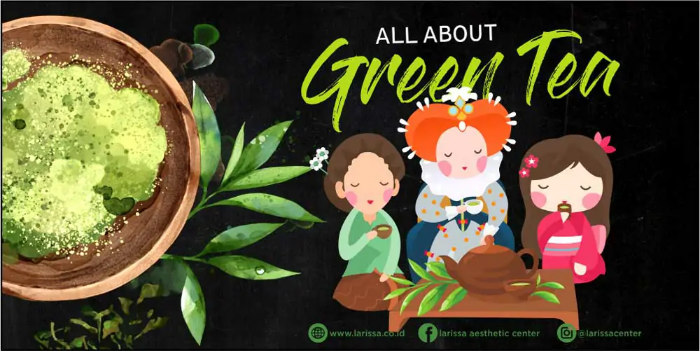 Semua Tentang Green Tea Yang Harus Kamu Tahu! Mulai Dari Tradisi Sampai Facial