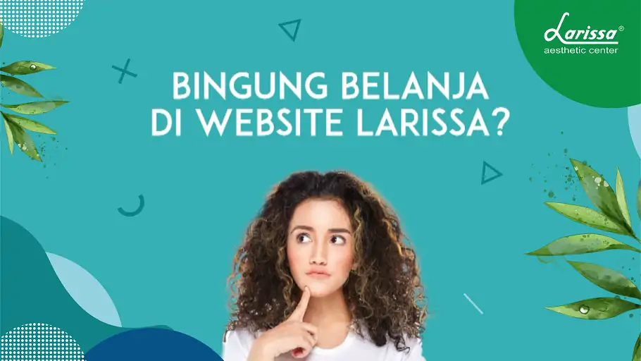 Cara Pembelian Produk Larissa, Belanja Jadi Lebih Mudah!