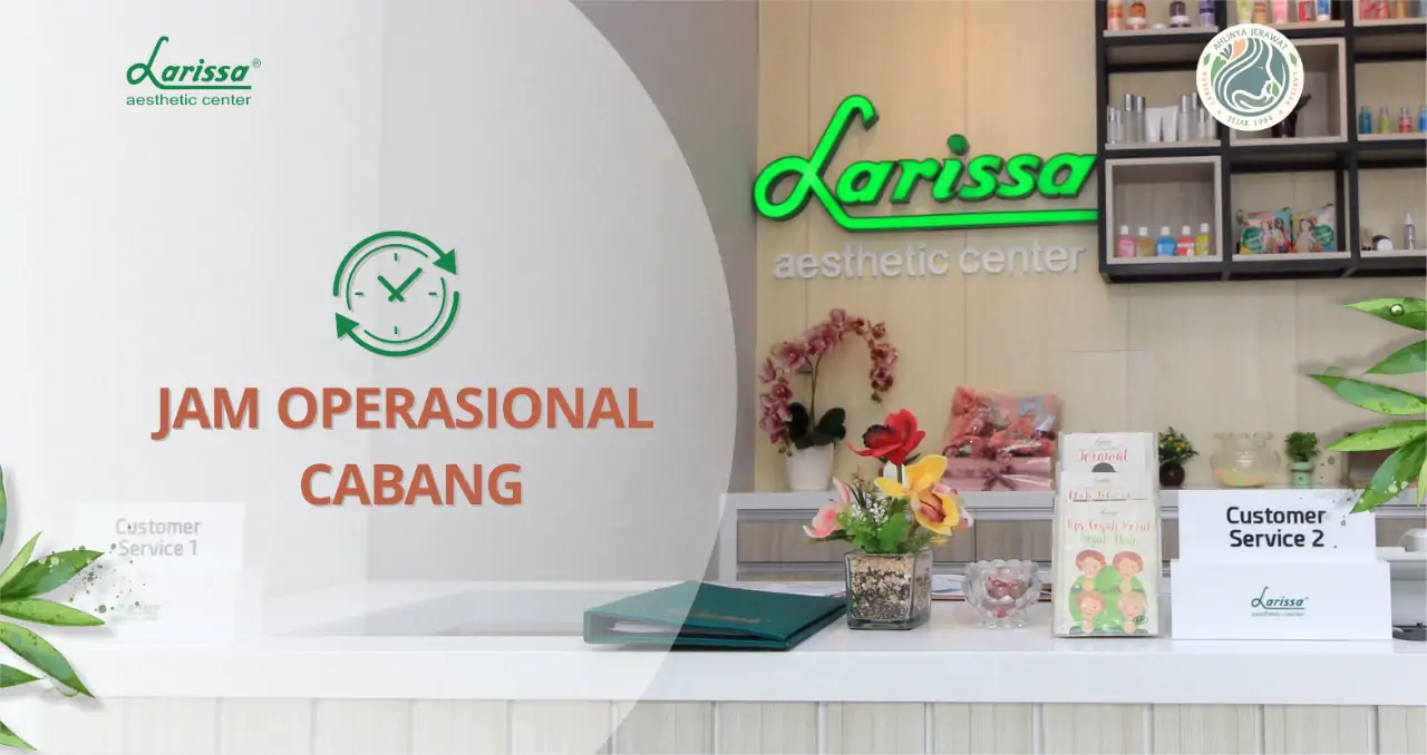 Update! Jam Buka Dan Tutup Seluruh Gerai Larissa